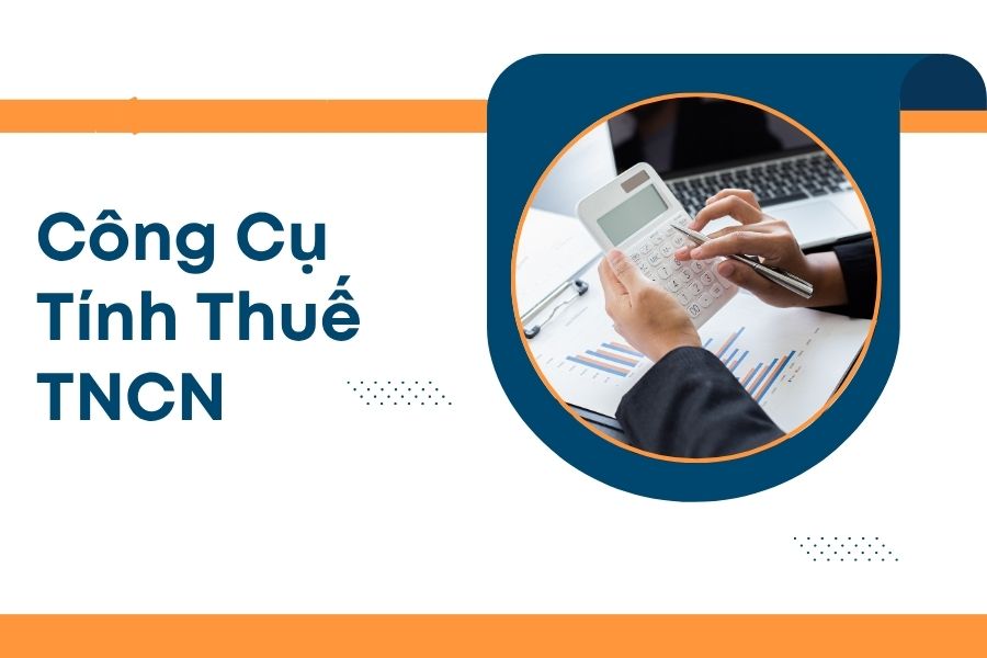 Các công cụ hỗ trợ tính thuế TNCN